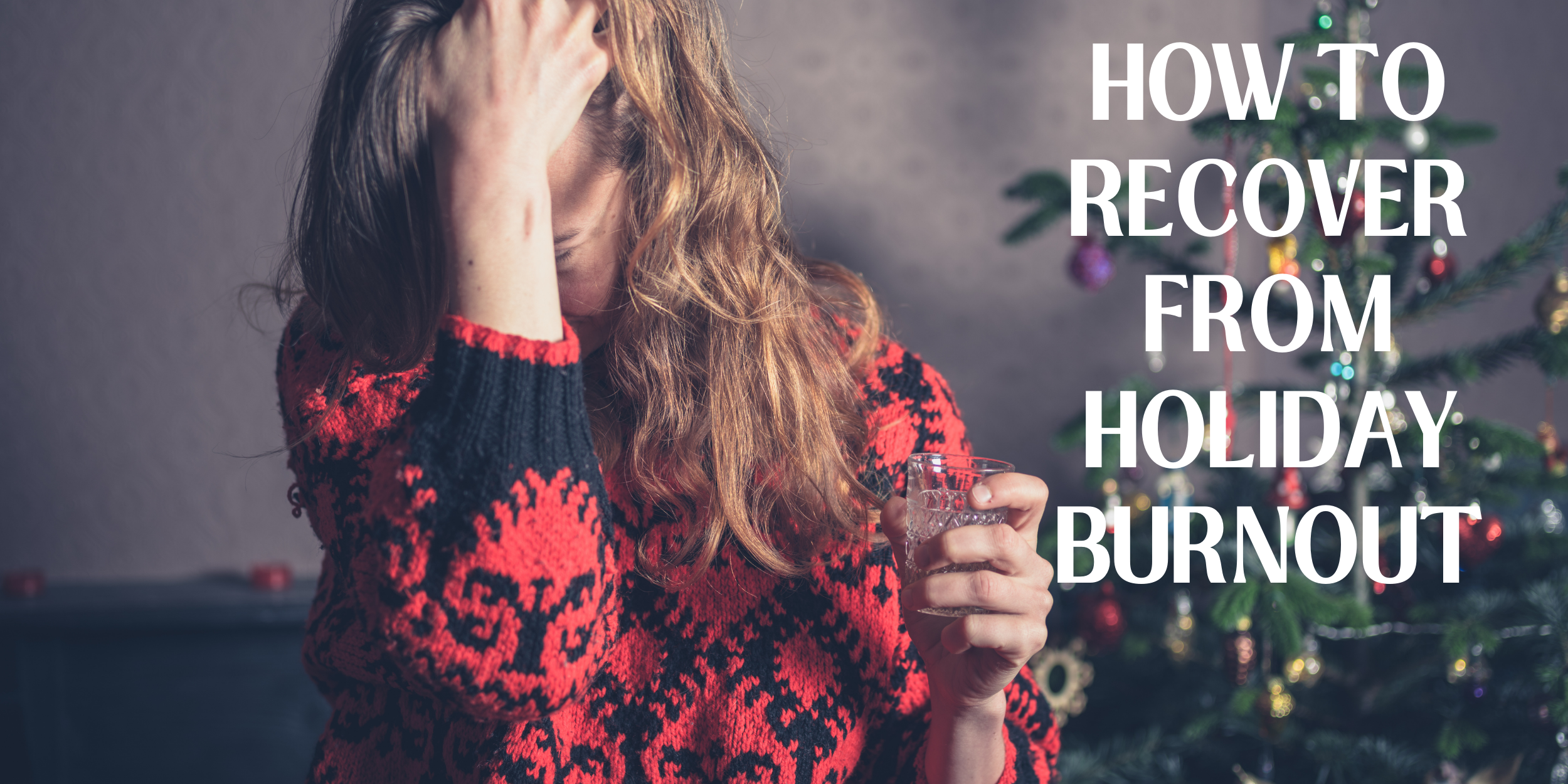 How to Recover from Holiday Burnout